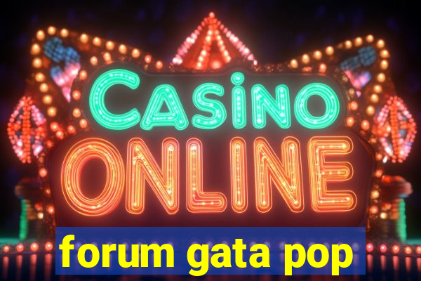 forum gata pop